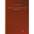 A Dissertation on the Books of Origen against Celsus
