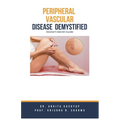 Peripheral Vascular Disease Demystified: Doctor's Secret Guide