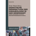 Didaktische Perspektiven der Phraseologie in der Gegenwart