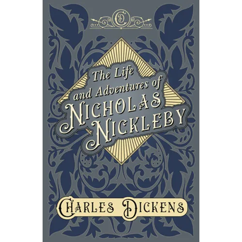 The Life and Adventures of Nicholas Nickleby: With Appreciations and Criticisms By G. K. Chesterton