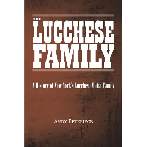 The Lucchese Family: A History of New York's Lucchese Mafia Family