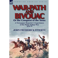 War-Path and Bivouac or the Conquest of the Sioux: a Newspaper Reporter's Experiences of the Plains Indian War 1876-79