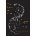 The Light of Egypt; Or, the Science of the Soul and the Stars [Two Volumes in One]