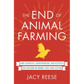 The End of Animal Farming: How Scientists, Entrepreneurs, and Activists Are Building an Animal-Free Food System