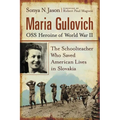Maria Gulovich, OSS Heroine of World War II: The Schoolteacher Who Saved American Lives in Slovakia