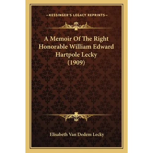 A Memoir Of The Right Honorable William Edward Hartpole Lecky (1909)