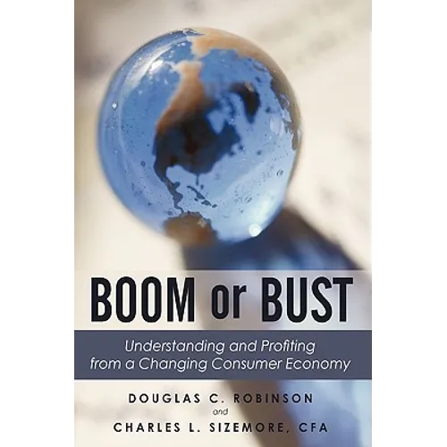 Boom or Bust: Understanding and Profiting from a Changing Consumer Economy