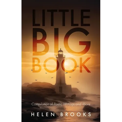 Little Big Book: Compilation of Poetic Writings and More