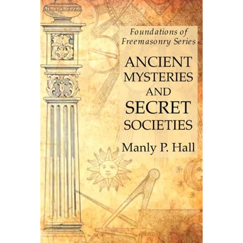 Ancient Mysteries and Secret Societies: Foundations of Freemasonry Series