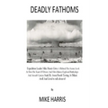 Deadly Fathoms: Now For The First Time Expedition Leader Mike Harris Gives A Behind-The-Scenes Look At How His Team of Divers And Film