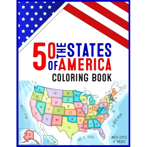 50 The States of America Coloring Book: 50 State Maps, Capitals, Animals, Flowers, Mottos, Cities, Population, Regions Perfect Easy To Color And Learn