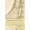 Mapping the End of Empire: American and British Strategic Visions in the Postwar World