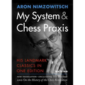My System & Chess Praxis: His Landmark Classics in One Edition
