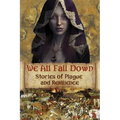 We All Fall Down: Stories of Plague and Resilience
