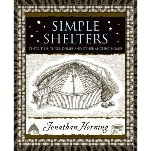 Simple Shelters: Tents, Tipis, Yurts, Domes and Other Ancient Homes