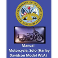 Motorcycle, Solo (Harley Davidson Model WLA) By: United States. War Department
