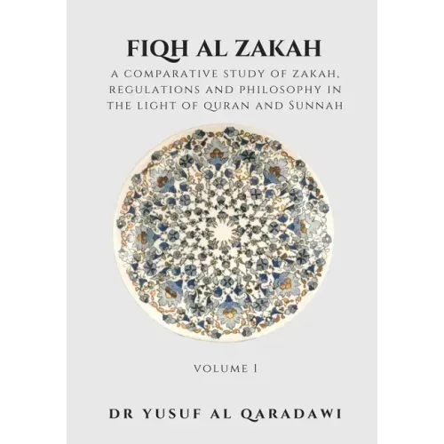 Fiqh Al Zakah - Volume 1: A Comparative Study of Zakah, Regulations and Philosophy in The light of Quran And Sunnah
