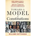Toward a Model of Constitutions: How Human Rights, Lincoln's Address, and Berlin's Liberties Explain Democracies