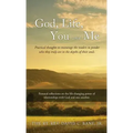 God, Life, You and Me: Practical thoughts to encourage the readers to ponder who they truly are in the depths of their souls.