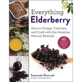 Everything Elderberry: How to Forage, Cultivate, and Cook with This Amazing Natural Remedy