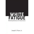 White Fatigue: Rethinking Resistance for Social Justice
