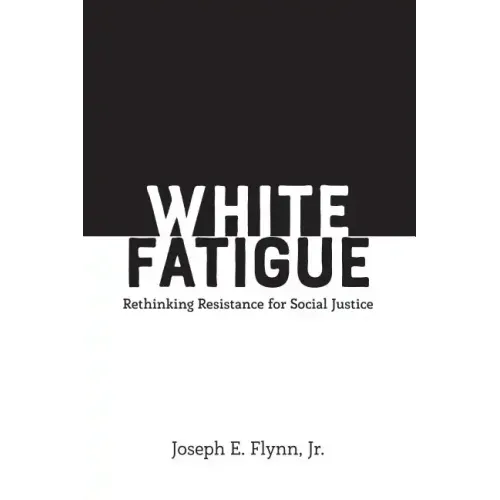 White Fatigue: Rethinking Resistance for Social Justice