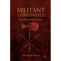 Militant Christianity: An Anthropological History
