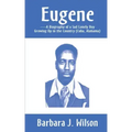 Eugene: A Biography of a Sad Lonely Boy Growing Up in the Country (Cuba, Alabama)