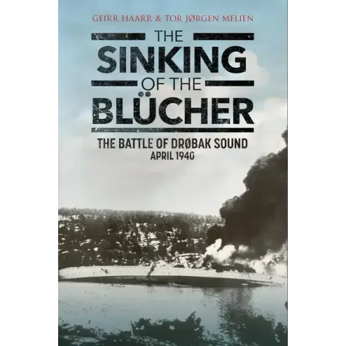 The Sinking of the Blücher: The Battle of Drobak Sound, April 1940