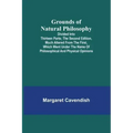 Grounds of Natural Philosophy: Divided into Thirteen Parts; The Second Edition, much altered from the First, which went under the Name of Philosophic