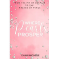 Where Pearls Prosper: From The Pit of Despair To The Palace of Peace