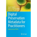 Digital Preservation Metadata for Practitioners: Implementing Premis