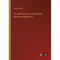 The Administration of Justice under Military and Martial Law