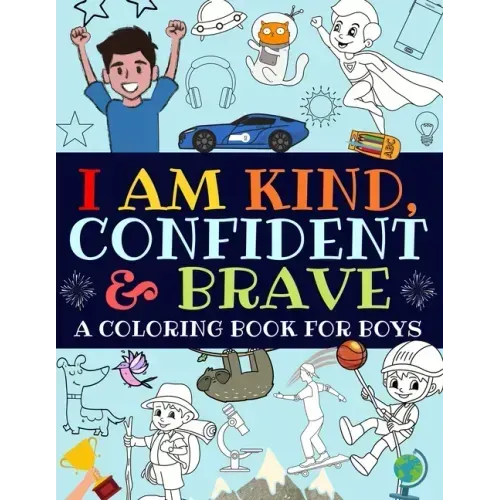 I Am Kind, Confident and Brave: A Coloring Book For Boys