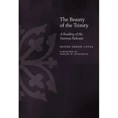 The Beauty of the Trinity: A Reading of the Summa Halensis