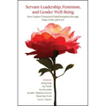 Servant-Leadership, Feminism, and Gender Well-Being: How Leaders Transcend Global Inequities through Hope, Unity, and Love