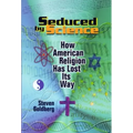 Seduced by Science: How American Religion Has Lost Its Way