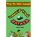 Would You Rather game book: : Silly Scenarios, Crazy Choices and Hilarious Situations the Whole Family Will Love 2020