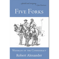 Five Forks: Waterloo of the Confederacy