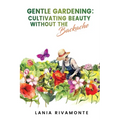 Gentle Gardening: Cultivating Beauty without the Backache
