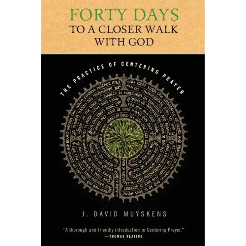 Forty Days to a Closer Walk with God: The Practice of Centering Prayer