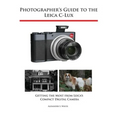 Photographer's Guide to the Leica C-Lux: Getting the Most from Leica's Compact Digital Camera
