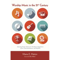 Worship Music in the 21st Century: Selecting Proper Music for Worship in Regards to Lyrics, Instrumentation, and Rhythm