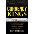 Currency Kings: How Billionaire Traders Made Their Fortune Trading Forex and How You Can Too