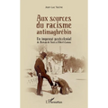 Aux sources du racisme antimaghrébin: Un impensé postcolonial de Moreau de Tours à Albert Camus