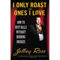 I Only Roast the Ones I Love: How to Bust Balls Without Burning Bridges