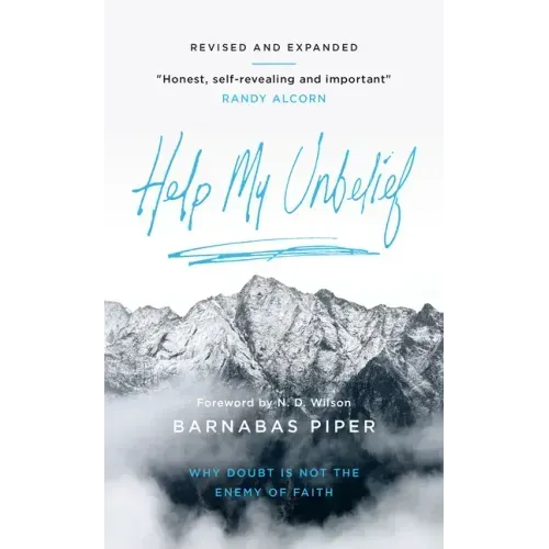 Help My Unbelief: Why Doubt Is Not the Enemy of Faith