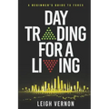 Day Trading for a Living: A Beginner's Guide to Forex