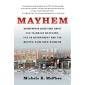 Mayhem: Unanswered Questions about the Tsarnaev Brothers, the Us Government and the Boston Marathon Bombing