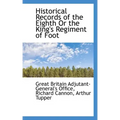 Historical Records of the Eighth or the King's Regiment of Foot